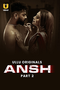 [18+] Ansh (2025) S01 Part 2 Hindi ULLU Originals Complete WEB Series 480p | 720p | 1080p WEB-DL